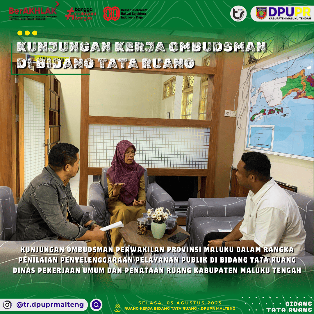 Kunjungan Kerja Ombudsman Perwakilan Provinsi Maluku Dalam Rangka Penilaian Penyelenggaraan Pelayanan Publik di Bidang Tata Ruang Dinas Pekerjaan Umum & Penataan Ruang Kabupaten Maluku Tengah.